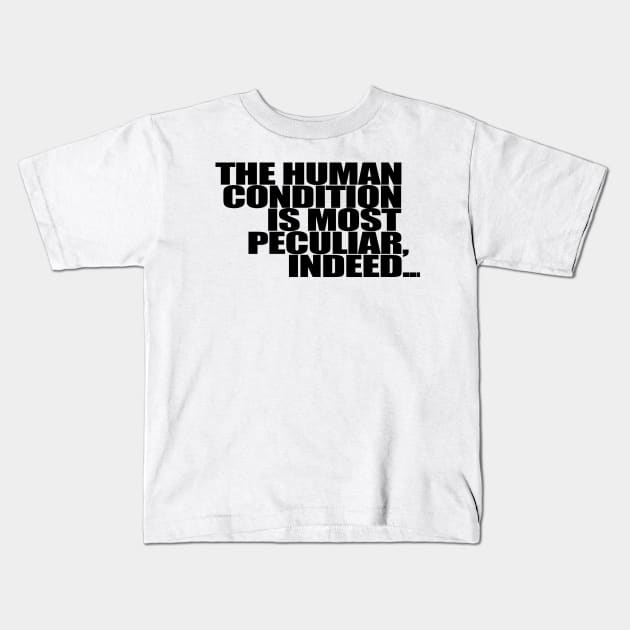 The Human Condition is most peculiar, indeed... Kids T-Shirt by Gary Esposito